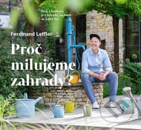 Proč milujeme zahrady? (Rady a inspirace pro zahradu, ve které se dobře žije) - kniha z kategorie Dům, byt a zahrada