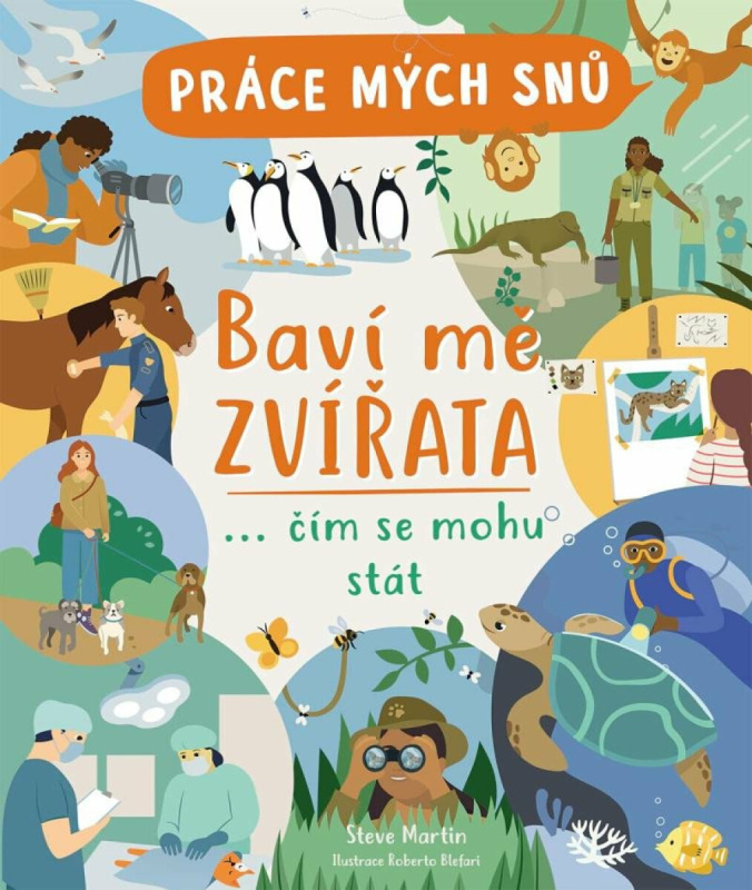Práce mých snů: Baví mě zvířata (… čím se mohu stát) - kniha z kategorie Naučné knihy