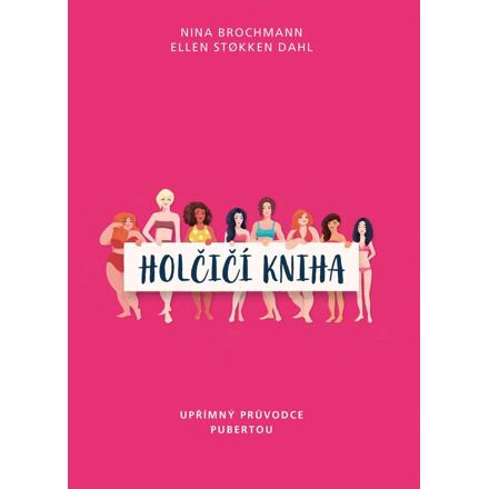 Holčičí kniha. Upřímný průvodce pubertou - Nina Brochmann, Ellen Stokken Dahl