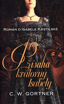 Přísaha královny Isabely - Christopher W. Gortner, Barbara Hajná