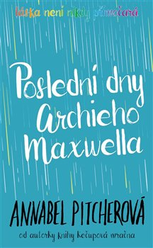 Poslední dny Archieho Maxwella - Annabel Pitcherová
