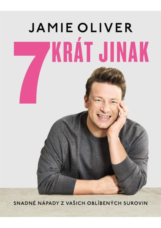 7krát jinak. Snadné nápady z vašich oblíbených surovin - Jamie Oliver