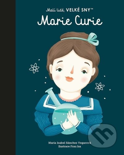Marie Curie. Malí lidé, velké sny - María Isabel Sánchez Vegarová