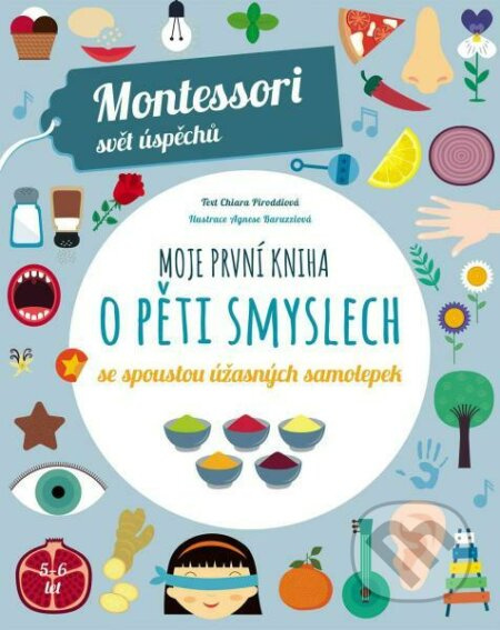 Montessori-Moje první kniha o pěti smyslech - Chiara Piroddiová