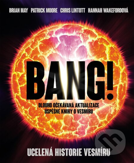 Bang!! Ucelená historie vesmíru - Brian May, Patrick Moore, Chris Lintott