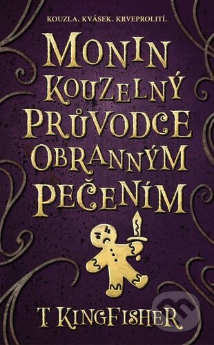 Monin kouzelný průvodce obranným pečením - T. Kingfisher
