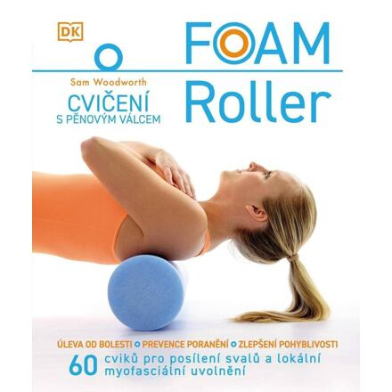 FOAM ROLLER - Cvičení s pěnovým válcem - Sam Woodworth