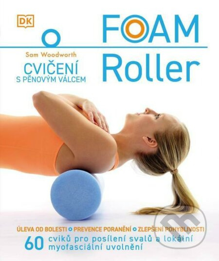 FOAM ROLLER - Cvičení s pěnovým válcem - Sam Woodworth