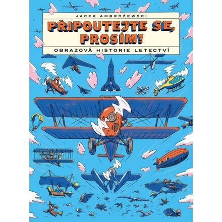 Připoutejte se, prosím! Obrazová historie letectví - Jacek Ambrozewski