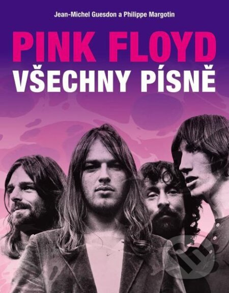 Pink Floyd: Všechny písně - Jean-Michel Guesdon, Philippe Margotin