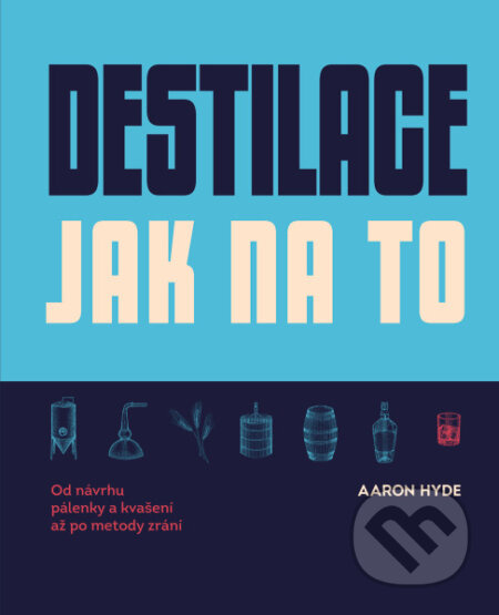Destilace. Jak na to? - Aaron Hyde