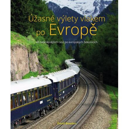 Úžasné výlety vlakem po Evropě - David Bowden
