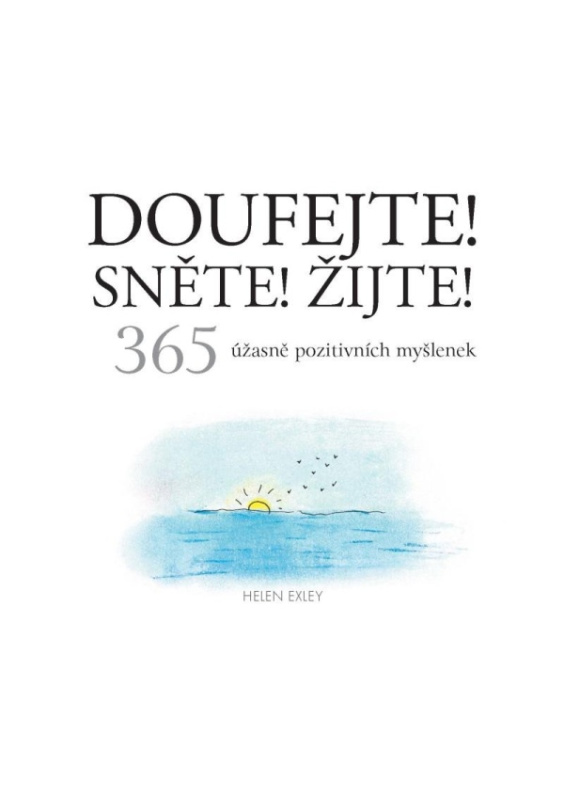 Doufejte! Sněte! Žijte! 365 úžasně pozitivních myšlenek Nakladatelství SLOVART s. r. o.