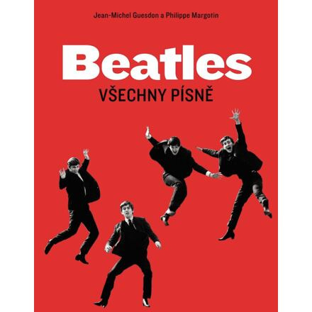 Beatles: Všechny písně	 - Jean-Michel Guesdon, Philippe Margotin