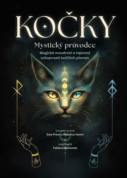 Kočky. Mystický průvodce (Magická moudrost a tajemné schopnosti kočičích plemen) - kniha z kategorie Chov koček
