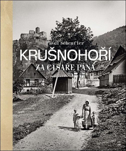 Krušnohoří za císaře pána -  Pavel Scheufler