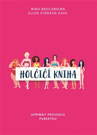 Holčičí kniha. Upřímný průvodce pubertou - Nina Brochmann