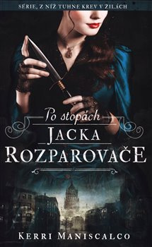 Po stopách Jacka Rozparovače - Kerri Maniscalco