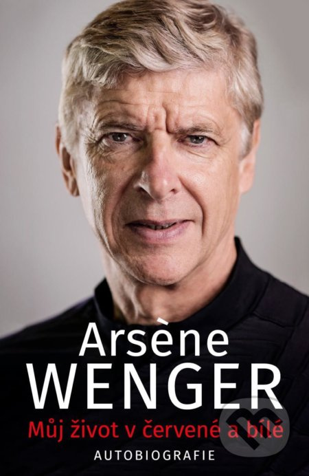 Můj život v červené a bílé - Arsene Wenger