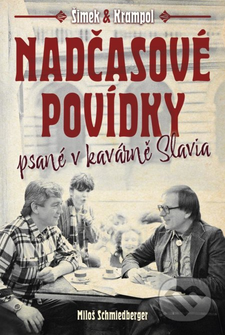 Nadčasové povídky psané v kavárně Slavia - Miloš Schmiedberger, Jiří Krampol, Miloslav Šimek