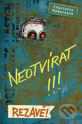 Neotvírat! Rezavé! - Charlotte Habersack