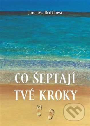 Co šeptají tvé kroky - Jana M. Brůžková