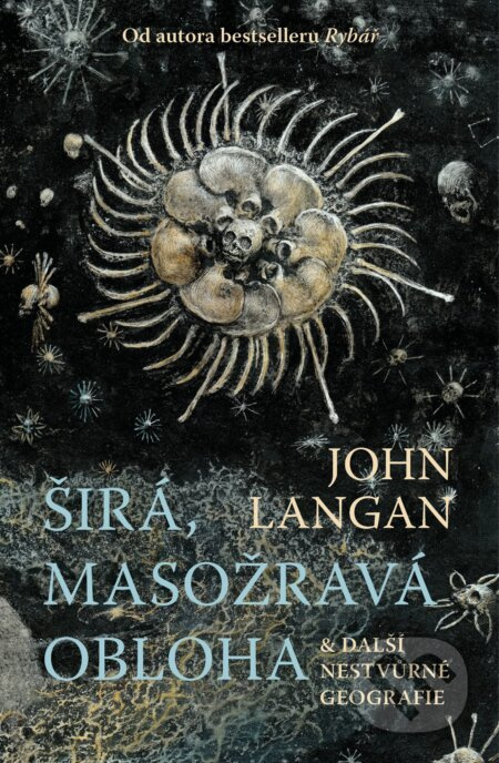 Širá, masožravá obloha a další nestvůrné geografie - John Langan