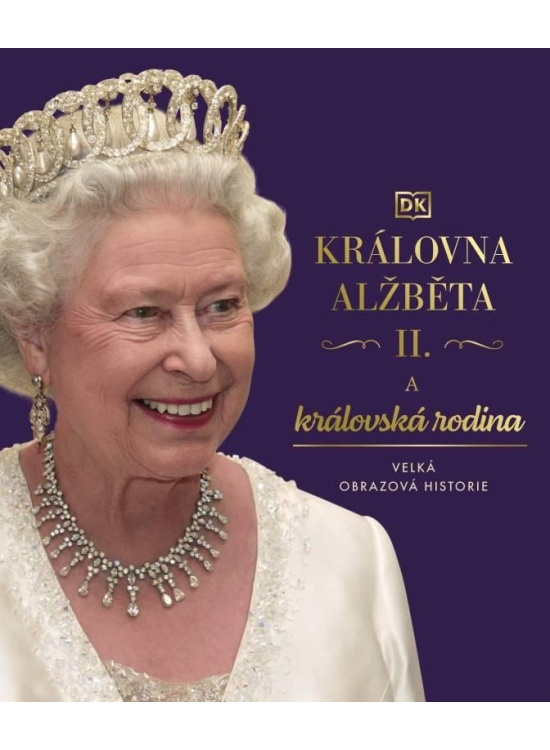 Královna Alžběta II. a královská rodina - Velká obrazová historie DOBROVSKÝ s.r.o.