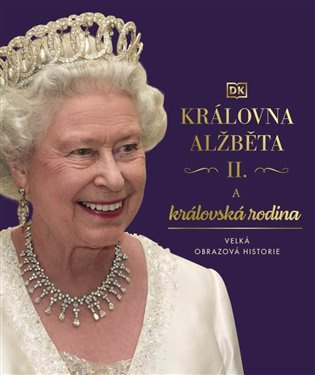 Královna Alžběta II. a královská rodina - Velká obrazová historie DOBROVSKÝ s.r.o.