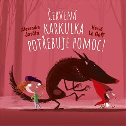 Vstupte do pohádky: Červená Karkulka vyzraje na vlka! - Hervé Le Goff, Alexandre Jardin