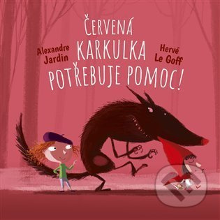 Vstupte do pohádky: Červená Karkulka vyzraje na vlka! - Hervé Le Goff, Alexandre Jardin