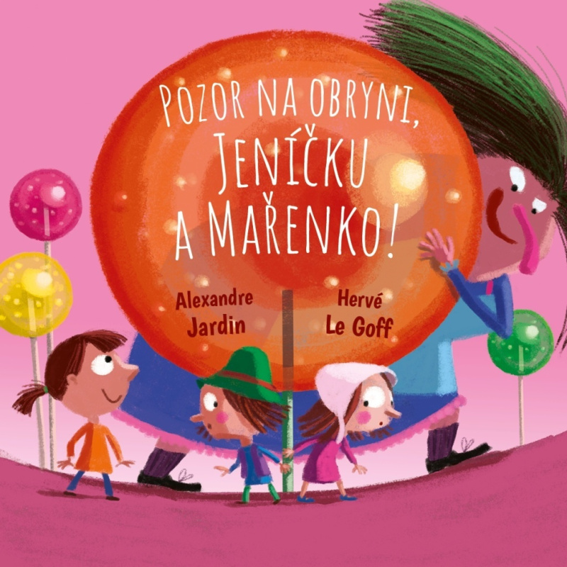 Pozor na obryni, Jeníčku a Mařenko! - Hervé Le Goff, Alexandre Jardin