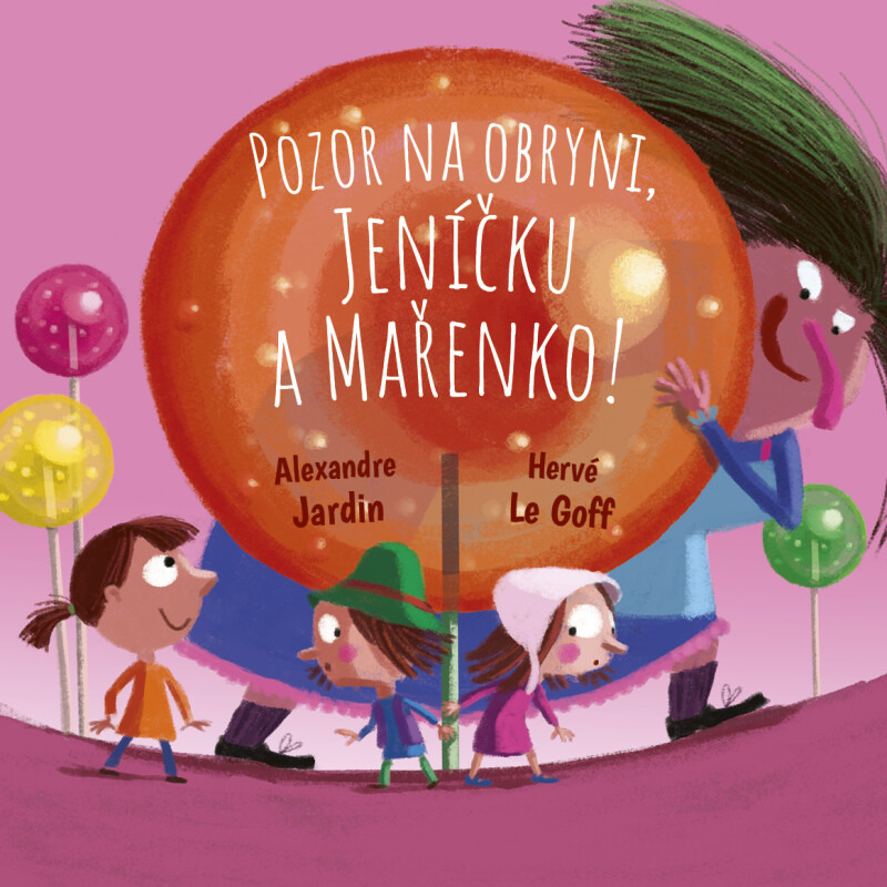 Pozor na obryni, Jeníčku a Mařenko! - Hervé Le Goff, Alexandre Jardin