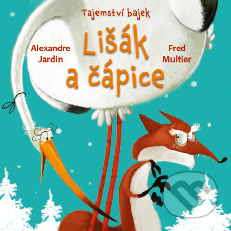 Tajemství bajek: Lišák a čápice - Alexandre Jardin