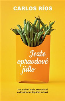 Jezte opravdové jídlo - Carlos Ríos