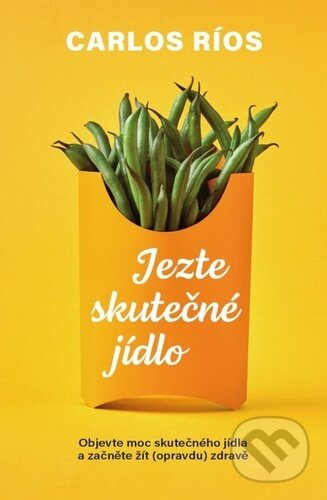 Jezte opravdové jídlo - Carlos Ríos
