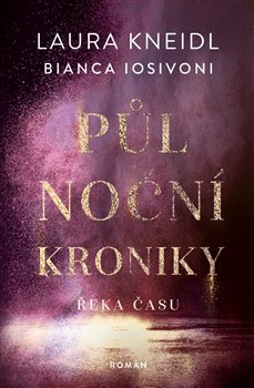 Půlnoční kroniky 4 - Řeka času - Bianca Iosivoni, Laura Kneidl