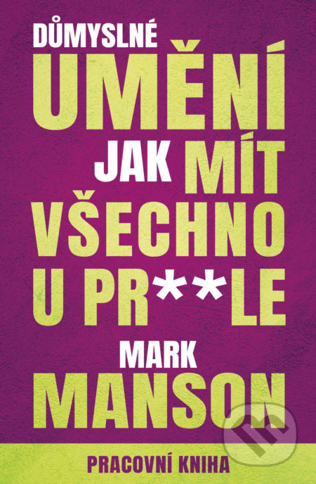 Důmyslné umění, jak mít všechno u prdele - Mark Manson - kniha z kategorie Motivace a seberozvoj