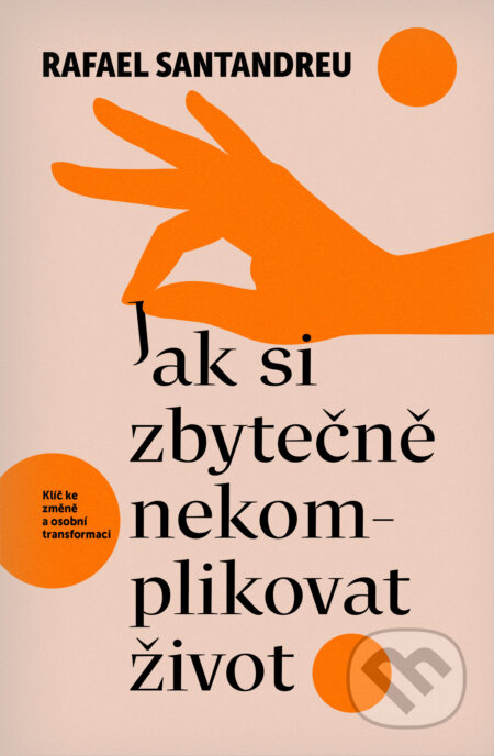 Jak si zbytečně nekomplikovat život - Rafael Santandreu