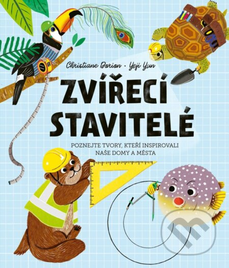 Zvířecí stavitelé - Poznejte tvory, kteří inspirovali naše domy a města DOBROVSKÝ s.r.o.