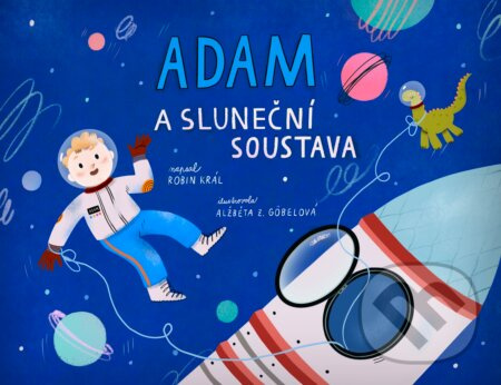 Adam a Sluneční soustava - Robin Král, Alžběta Zatloukalová Göbelová (ilustrátor) - kniha z kategorie Beletrie pro děti