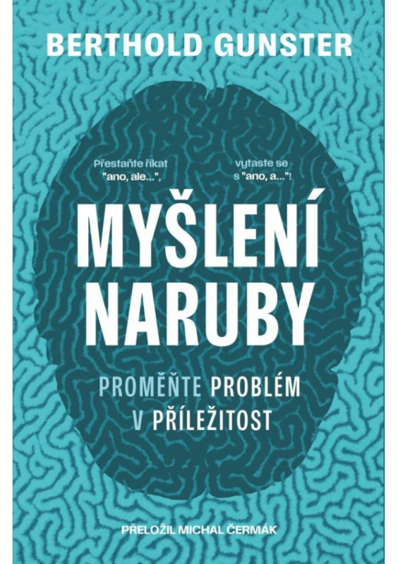 Myšlení naruby: Proměňte problém v příležitost - Berthold Gunster