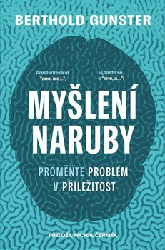 Myšlení naruby: Proměňte problém v příležitost - Berthold Gunster