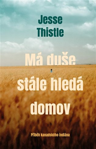 Má duše stále hledá domov (Příběh kanadského indiána) - kniha z kategorie Životopisy