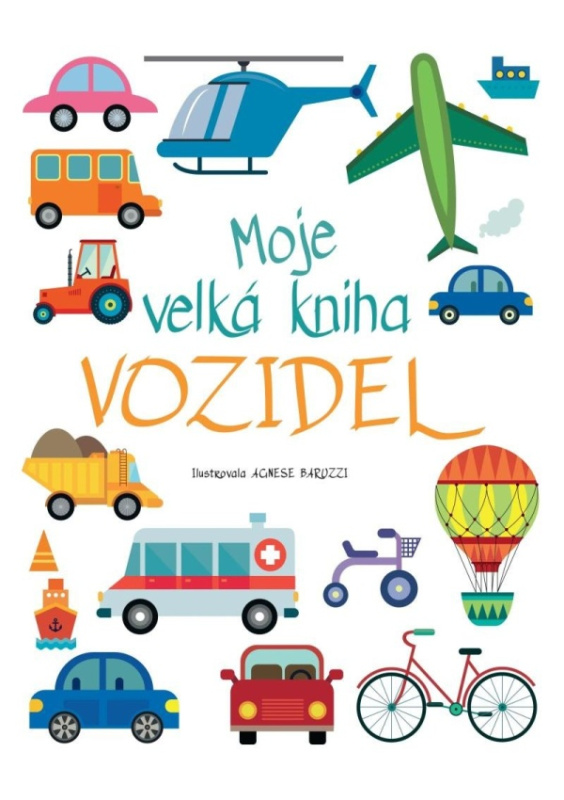 Moje velká kniha vozidel - Agnese Baruzzi