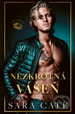 Klub zhýralců: Nezkrotná vášeň - Sara Cate