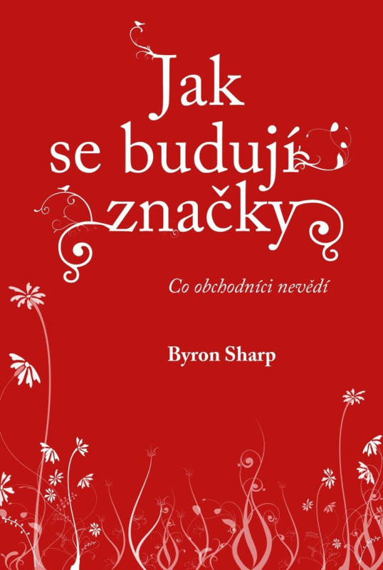 Jak se budují značky 1 (Co obchodníci nevědí) - Byron Sharp - kniha z kategorie Marketing