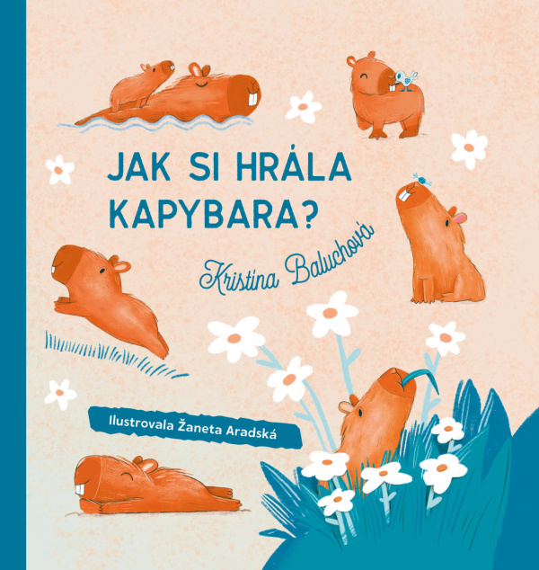 Jak si hrála kapybara? - Kristína Baluchová, Žaneta Aradská (ilustrátor) - kniha z kategorie Beletrie pro děti