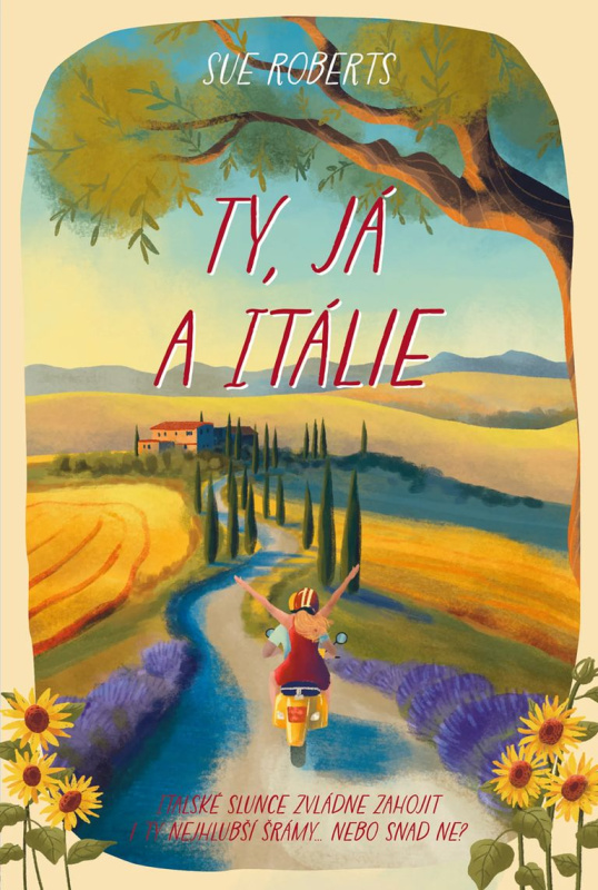Ty, já a Itálie (Italské slunce zvládne zahojit i ty najhlubší šrámy... Nebo snad ne?) - kniha z kategorie Romantická