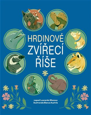 Hrdinové zvířecí říše - Leonardo Mazzeo, Bianca Austria (ilustrátor) - kniha z kategorie Beletrie pro děti